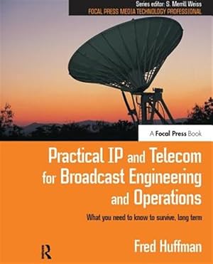 Seller image for Practical Ip and Telecom for Broadcast Engineering and Operations : What You Need to Know to Survive, Long Term for sale by GreatBookPricesUK