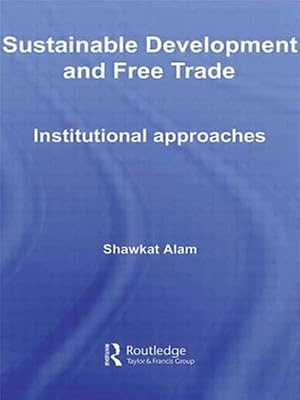 Immagine del venditore per Sustainable Development and Free Trade : Institutional Approaches venduto da GreatBookPricesUK