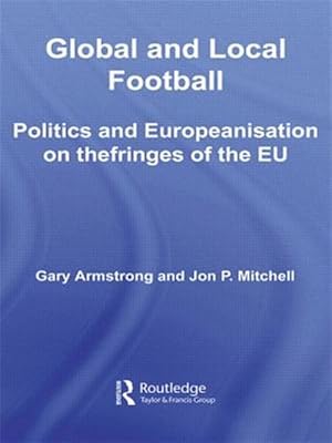 Immagine del venditore per Global and Local Football : Politics and Europeanization on the Fringes of the Eu venduto da GreatBookPricesUK