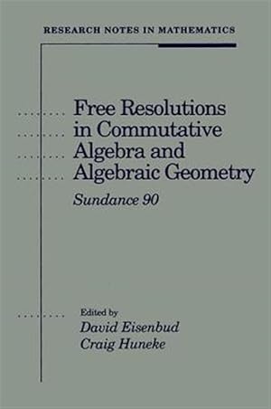 Seller image for Free Resolutions in Commutative Algebra and Algebraic Geometry : Sundance Ninety for sale by GreatBookPricesUK