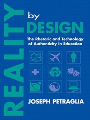 Imagen del vendedor de Reality by Design : The Rhetoric and Technology of Authenticity in Education a la venta por GreatBookPricesUK