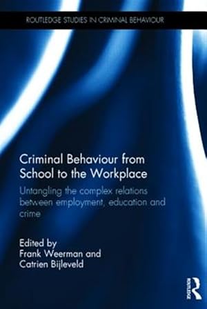 Imagen del vendedor de Criminal Behaviour from School to the Workplace : Untangling the Complex Relations Between Employment, Education and Crime a la venta por GreatBookPricesUK