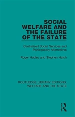 Immagine del venditore per Social Welfare and the Failure of the State : Centralised Social Services and Participatory Alternatives venduto da GreatBookPricesUK
