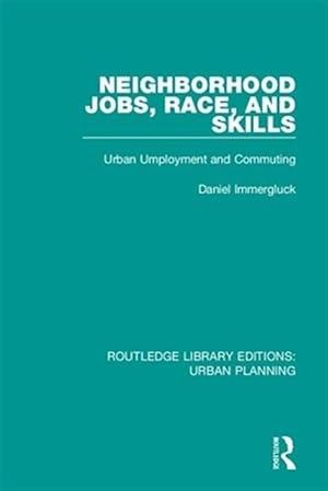 Seller image for Neighborhood Jobs, Race, and Skills : Urban Employment and Commuting for sale by GreatBookPricesUK