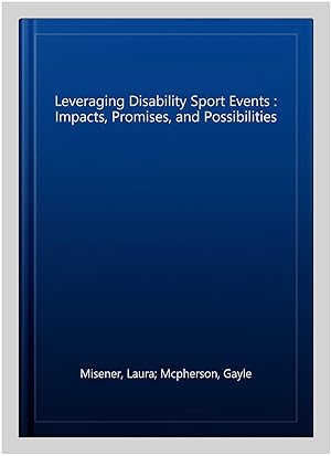 Seller image for Leveraging Disability Sport Events : Impacts, Promises, and Possibilities for sale by GreatBookPricesUK
