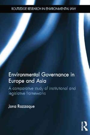 Seller image for Environmental Governance in Europe and Asia : A Comparative Study of Institutional and Legislative Frameworks for sale by GreatBookPricesUK