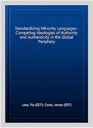 Immagine del venditore per Standardizing Minority Languages : Competing Ideologies of Authority and Authenticity in the Global Periphery venduto da GreatBookPricesUK