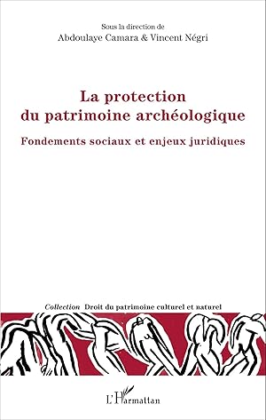 Imagen del vendedor de La protection du patrimoine arch�ologique | Fondements sociaux et enjeux juridiques a la venta por preigu