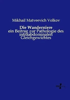 Immagine del venditore per Die Wanderniere | ein Beitrag zur Pathologie des intraabdominalen Gleichgewichtes venduto da preigu