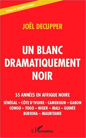 Seller image for Un blanc dramatiquement noir | 55 ann�es en Afrique noire - S�n�gal - C�te d'Ivoire - Cameroun - Gabon - Congo - Togo - Niger - Mali - Guin�e - Burkina - Mauritanie for sale by preigu