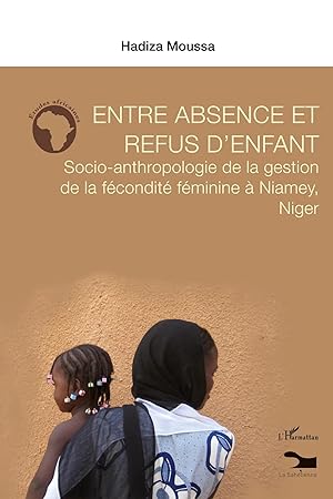 Seller image for Entre absence et refus d'enfant | Socio-anthropologie de la gestion de la f�condit� f�minine � Niamey, Niger for sale by preigu