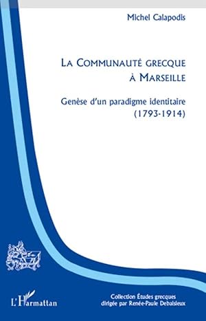 Imagen del vendedor de La Communaut� grecque � Marseille | Gen�se d'un paradigme identitaire (1793-1914) a la venta por preigu