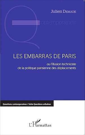 Seller image for Les embarras de Paris | ou l'illusion techniciste de la politique parisienne des d�placements for sale by preigu