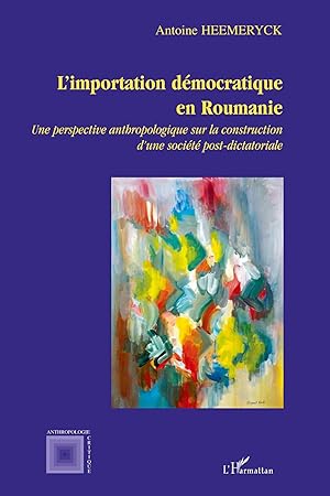 Seller image for L'importation d�mocratique en Roumanie | Une perspective anthropologique sur la construction d'une soci�t� post-dictatoriale for sale by preigu