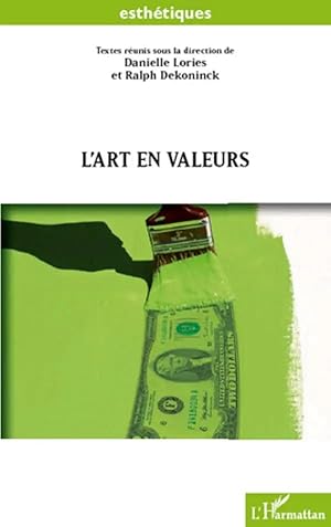 Seller image for L'art en valeurs | Artistique, esth�tique, marchande, absente, morale, politique, historique. la valeur dans tous ses �tats for sale by preigu