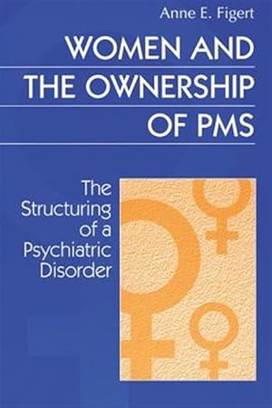 Immagine del venditore per Women and the Ownership of PMS : The Structuring of a Psychiatric Disorder venduto da GreatBookPricesUK
