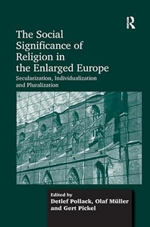Seller image for Social Significance of Religion in the Enlarged Europe : Secularization, Individualization and Pluralization for sale by GreatBookPricesUK