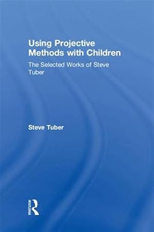Seller image for Using Projective Methods With Children : The Selected Works of Steve Tuber for sale by GreatBookPricesUK