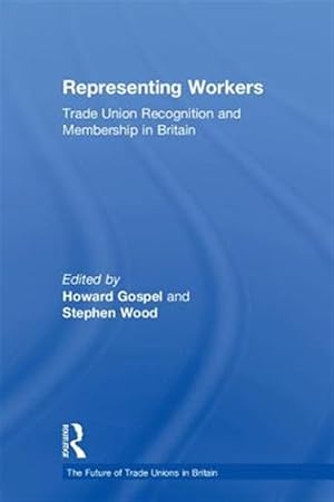 Immagine del venditore per Representing Workers : Trade Union Recognition and Membership in Britain venduto da GreatBookPricesUK