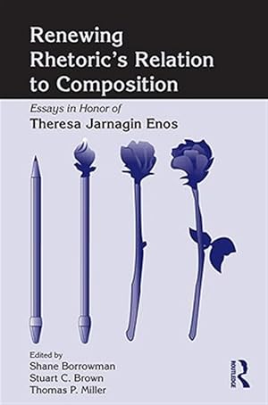 Seller image for Renewing Rhetoric Relation to Composition : Essays in Honor of Theresa Jarnagin Enos for sale by GreatBookPricesUK