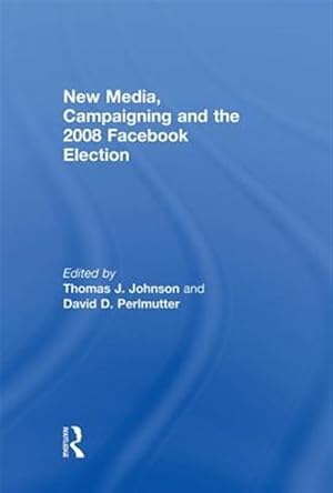 Imagen del vendedor de New Media, Campaigning and the 2008 Facebook Election a la venta por GreatBookPricesUK