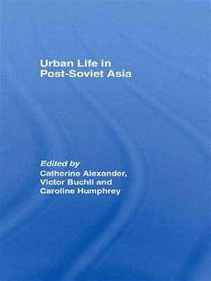 Imagen del vendedor de Urban Life in Post-Soviet Asia a la venta por GreatBookPricesUK