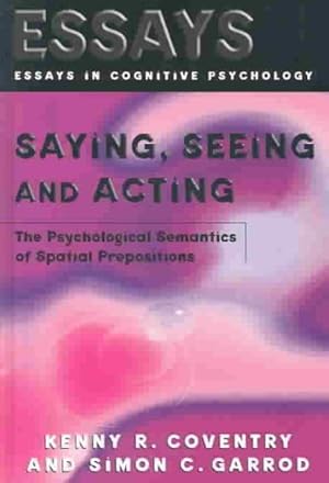 Seller image for Saying, Seeing and Acting : The Psychological Semantics of Spatial Prepositions for sale by GreatBookPricesUK
