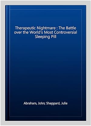 Imagen del vendedor de Therapeutic Nightmare : The Battle over the World's Most Controversial Sleeping Pill a la venta por GreatBookPricesUK