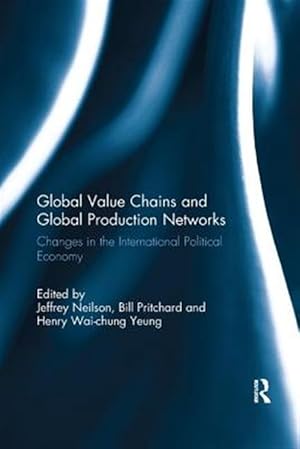 Seller image for Global Value Chains and Global Production Networks : Changes in the International Political Economy for sale by GreatBookPricesUK