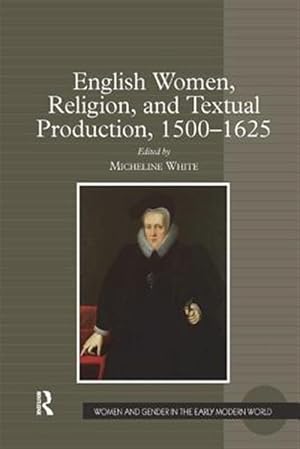 Seller image for English Women, Religion, and Textual Production, 1500?1625 for sale by GreatBookPricesUK