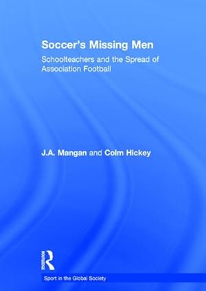 Seller image for Soccer's Missing Men : Schoolteachers and the Spread of Association Football for sale by GreatBookPricesUK