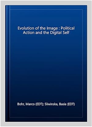 Immagine del venditore per Evolution of the Image : Political Action and the Digital Self venduto da GreatBookPricesUK