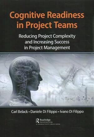 Bild des Verk�ufers f�r Cognitive Readiness in Project Teams : Reducing Project Complexity and Increasing Success in Project Management zum Verkauf von GreatBookPricesUK