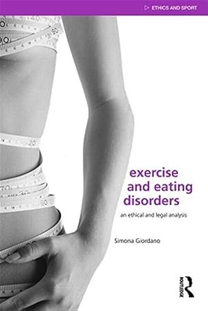 Immagine del venditore per Exercise and Eating Disorders : An Ethical and Legal Analysis venduto da GreatBookPricesUK