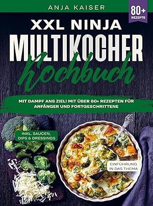 Bild des Verk�ufers f�r XXL Ninja Multikocher Kochbuch | Mit Dampf ans Ziel! Mit �ber 80+ Rezepten f�r Anf�nger und Fortgeschrittene zum Verkauf von preigu