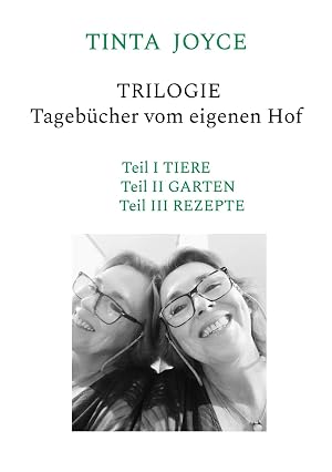 Immagine del venditore per TINTA JOYCE - TRILOGIE - Tageb�cher von einem Hof | Teil I Tiere, Teil II Garten, Teil III Rezepte - Geschichten aus dem Alltag auf dem Hof venduto da preigu