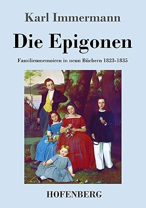 Bild des Verk�ufers f�r Die Epigonen | Familienmemoiren in neun B�chern 1823-1835 zum Verkauf von preigu