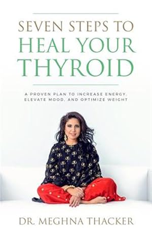 Imagen del vendedor de Seven Steps to Heal Your Thyroid: A Proven Plan to Increase Energy, Elevate Mood & Optimize Weight a la venta por GreatBookPrices