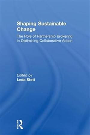 Seller image for Shaping Sustainable Change : The Role of Partnership Brokering in Optimising Collaborative Action for sale by GreatBookPricesUK