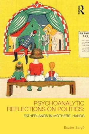 Seller image for Psychoanalytic Reflections on Politics : Fatherlands in Mothers' Hands for sale by GreatBookPricesUK