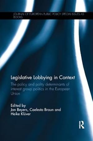 Bild des Verk�ufers f�r Legislative Lobbying in Context : The Policy and Polity Determinants of Interest Group Politics in the European Union zum Verkauf von GreatBookPricesUK