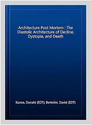 Immagine del venditore per Architecture Post Mortem : The Diastolic Architecture of Decline, Dystopia, and Death venduto da GreatBookPricesUK