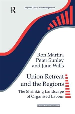 Immagine del venditore per Union Retreat and the Regions : The Shrinking Landscape of Organised Labour venduto da GreatBookPricesUK
