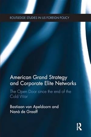 Seller image for American Grand Strategy and Corporate Elite Networks : The Open Door Since the End of the Cold War for sale by GreatBookPricesUK