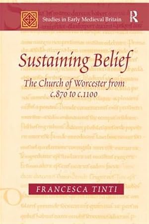 Bild des Verk�ufers f�r Sustaining Belief : The Church of Worcester from C.870-1100 zum Verkauf von GreatBookPricesUK