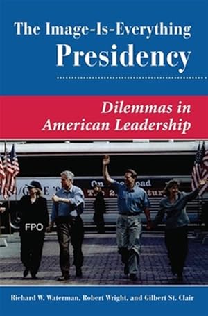 Immagine del venditore per Image Is Everything Presidency : Dilemmas in American Leadership venduto da GreatBookPricesUK