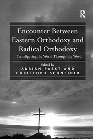Immagine del venditore per Encounter Between Eastern Orthodoxy and Radical Orthodoxy : Transfiguring the World Through the Word venduto da GreatBookPricesUK