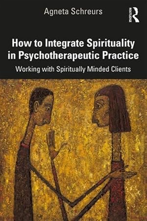 Seller image for How to Integrate Spirituality in Psychotherapeutic Practice : Working With Spiritually Minded Clients for sale by GreatBookPricesUK