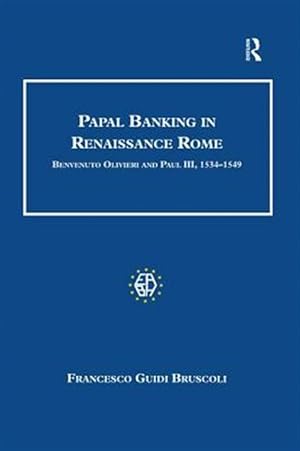 Seller image for Papal Banking in Renaissance Rome : Benvenuto Olivieri and Paul III, 1534?1549 for sale by GreatBookPricesUK
