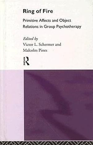 Seller image for Ring of Fire : Primitive Affects and Object Relations in Group Psychotherapy for sale by GreatBookPricesUK
